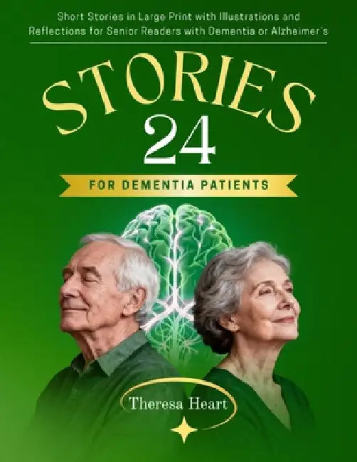 24 Stories for Dementia Patients: Short Stories in Large Print with Illustrations and Reflections for Senior Readers with Dementia or Alzheimer's by Theresa Heart