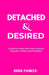 Detached & Desired: A Guide for Women Who Want to Become Magnetic, Confident and Irresistible by Nora Parker