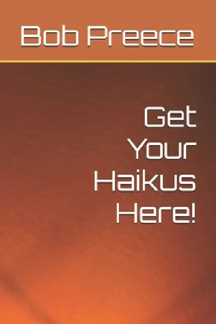 Get Your Haikus Here! by Bob Preece