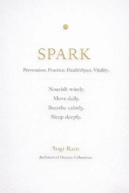 Spark: Prevention. Practice. HealthSpan. Vitality. by Yogi Ram