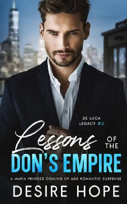 Lessons of the Don's Empire: A Mafia Princes Coming of Age Romantic Suspense by Desire Hope
