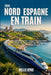 Nord Espagne En Train 2026: Votre guide indispensable pour voyager en train en 2026 à Bilbao, Saint-Sébastien, Santander, au Pays basque et dans les t by Willie Byrd
