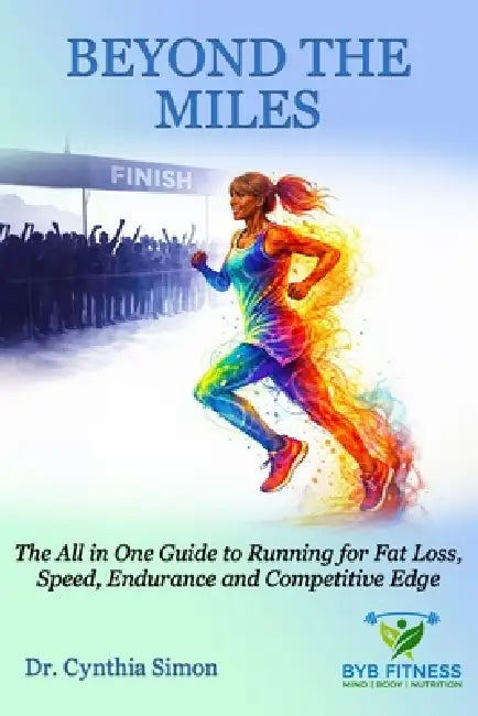 Beyond The Miles: The All-in-One Guide to Running for Fat Loss, Speed, Endurance, and Competitive Edge. by Bridge Publishers, Cynthia Simon