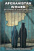 Afghanistan Women; Prisoners in Their Own Land: The Destruction of Women's Rights in Afghanistan by Abdul Wasay Hilaman