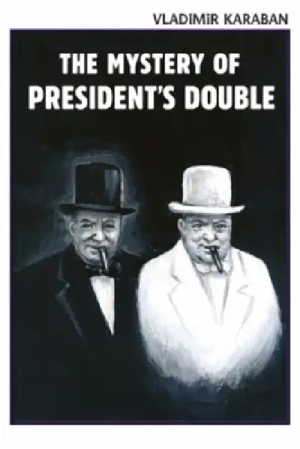 The Mystery of the President's Double: A Political Conspiracy Thriller of Secret Operations, Intelligence Wars, and the Hidden Power Behind World Lead by Viktor Kuzmenko, Vladimir Karaban