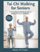 Tai Chi Walking for Seniors: A 21-Day Step-by-Step Guide to Boost Balance, Flexibility, and Mobility. by Elaine J. M. Foster