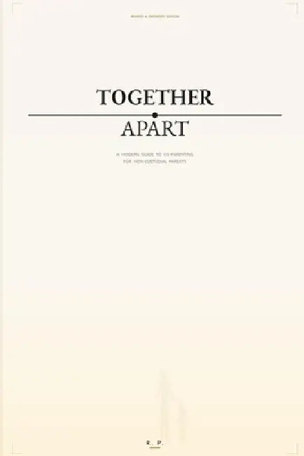Together Apart: A Modern Guide To Co-Parenting for Non-Custodial Parents by R. P