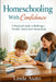 Homeschooling With Confidence: A Practical Guide to Building a Flexible, Stress-Free Homeschool by Linda Asato