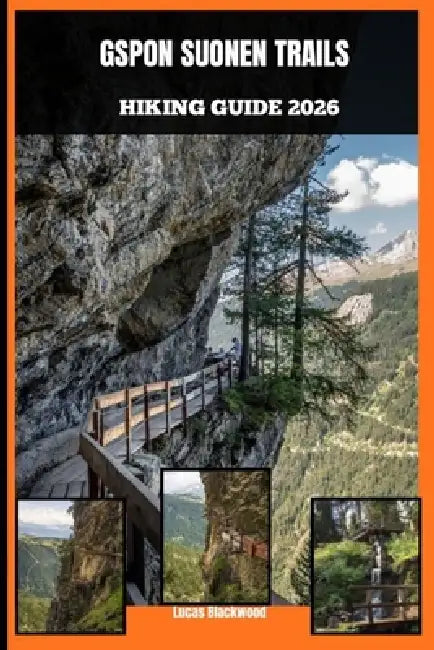 Gspon Suonen Trails Hiking Guide 2026 by Lucas Blackwood