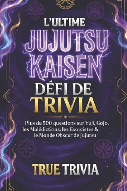 Le défi ultime de Jujutsu Kaisen Trivia: 500+ questions sur Yuji, Gojo, les malédictions, les sorciers et le monde sombre du jujutsu (fanmade) by Pra K
