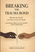BREAKING THE TRAUMA BOND Why You Can't Let Go (Even When You Know You Should): Understanding the addictive cycle of toxic attachment and how to finall by Emmanuelle Botè