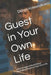 Guest in Your Own Life: A Psychological Novel About Becoming Present in Your Own Life by Denys Kolesnykov