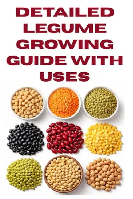 Detailed Legume Growing Guide with Uses by Zulfiqar Khan