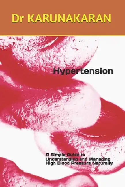 Hypertension: A Simple Guide to Understanding and Managing High Blood Pressure Naturally by Karunakaran