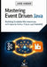 Mastering Event Driven Java: Building Scalable Microservices with Apache Kafka, Pulsar, and RabbitMQ by Jamie Habour