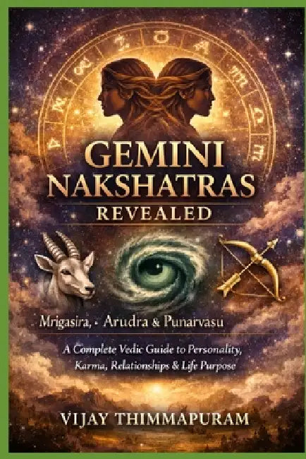 Gemini Nakshatras Revealed: Mrigasira, Arudra & Punarvasu A Complete Vedic Guide to Personality, Karma, Relationships & Life Purpose by Vijay Thimmapuram