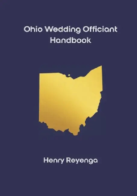 Ohio Wedding Officiant Handbook by Henry Reyenga