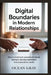 Digital Boundaries in Modern Relationships: How to Build Trust, Prevent Emotional Betrayal, and Stay Connected in a Screen-Driven World by Ocean Gray