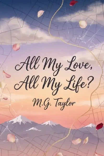 All My Love, All My Life? by M. G. Taylor