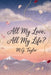 All My Love, All My Life? by M. G. Taylor