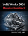 SolidWorks 2026 Benutzerhandbuch: Meistern Sie 3D Modellierung und technische Zeichnungen von Grund auf by Hauley Flary