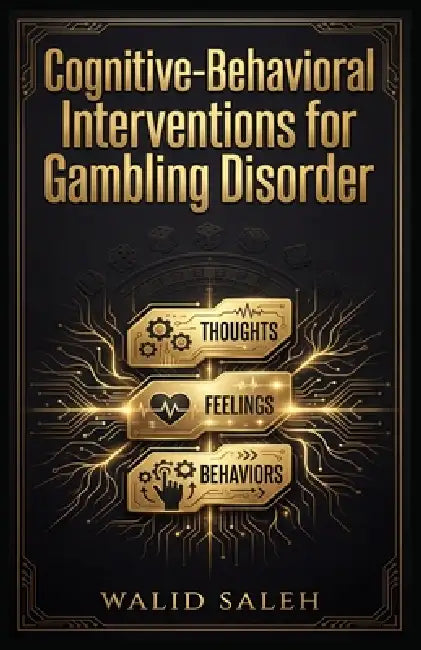 Cognitive-Behavioral Interventions for Gambling Disorder by Walid Saleh