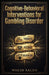 Cognitive-Behavioral Interventions for Gambling Disorder by Walid Saleh