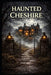 Haunted Cheshire by Elias Blackmoor
