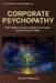 Corporate Psychopathy: The Hidden Drivers of Global Corruption and Economic Crises by Carmen Raimondo