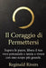 Il Coraggio di Permettersi: Supera le paure, libera il tuo vero potenziale e inizia a vivere con uno scopo più grande. by Reginald Rivers