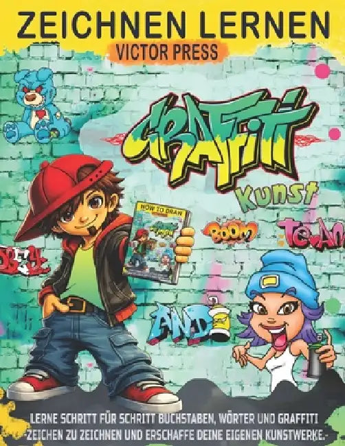Graffiti Kunst zeichnen lernen: Lerne Schritt für Schritt, Graffiti-Buchstaben, -Wörter und -Zeichen zu zeichnen und erschaffe deine eigenen Kunstwerk by Victor Press