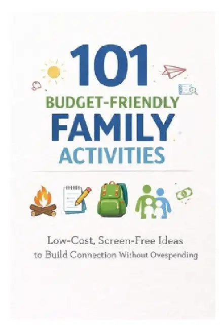 101 Budget-Friendly Family Activities: Low-Cost, Screen-Free Ideas to Build Connection Without Overspending by Erik Myers