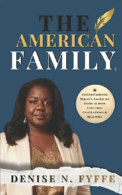 The American Family: Understanding Today's American Home Across Cultures, Generations & Realities by Denise N. Fyffe