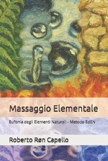 Massaggio Elementale: Eufonia degli Elementi Naturali - Metodo EdEN by Roberto Røn Capello