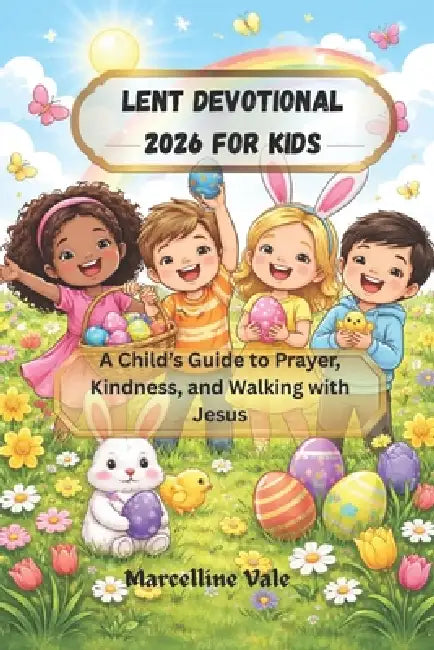 Lent Devotional 2026 for Kids: A Child's Guide to Prayer, Kindness, and Walking with Jesus by Marcelline Vale