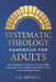 Systematic Theology Handbook for Adults: An Introduction to Christian Doctrine, Bible Study, and the Core Beliefs of the Faith for New and Growing Chr by S. M. Artwell