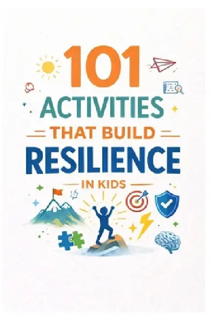 101 Activities That Build Resilience in Kids: Practical Exercises to Develop Grit, Perseverance, and Emotional Strength by Erik Myers