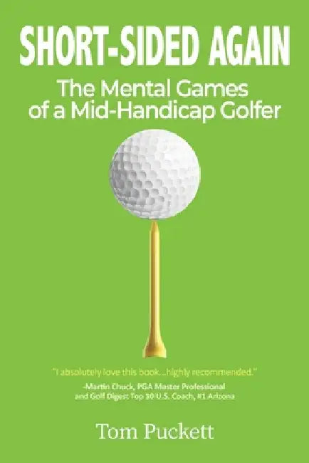 Short-Sided Again: The Mental Games of a Mid-Handicap Golfer by Tom Puckett