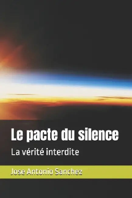 Le pacte du silence: La vérité interdite by Jose Antonio Sanchez