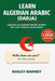 Learn Darja Algerian Arabic: English to Algerian Arabic Words and 1,001 Phrases for Beginners by Bailey Barney