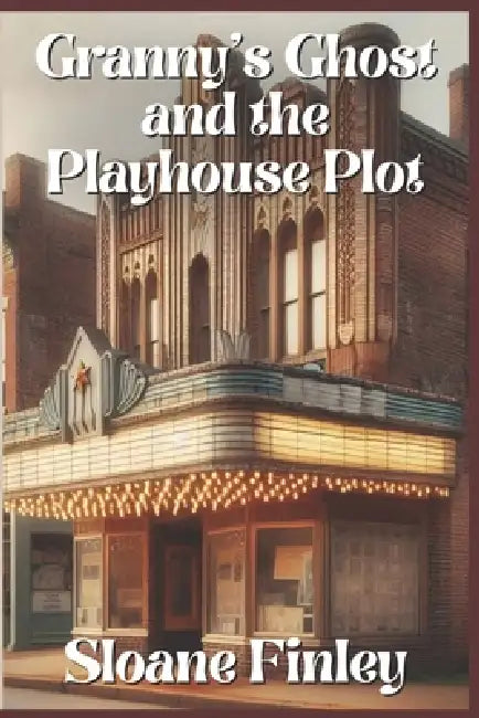 Granny's Ghost and the Playhouse Plot by Sloane Finley