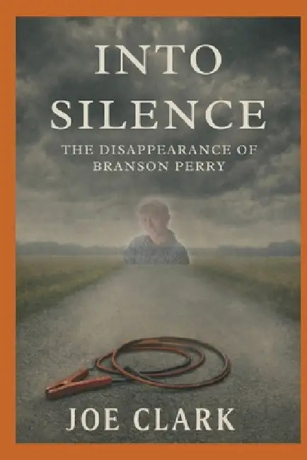 Into Silence: The Disappearance of Branson Perry by Joe Clark