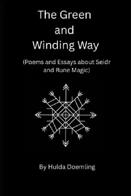 The Green and Winding Way: (Poems and Essays about Seiđr and Rune Magic) by Hulda Doemling