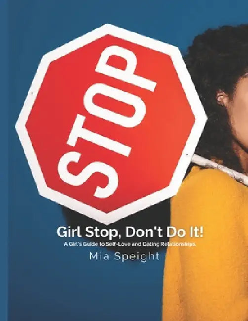 Girl Stop, Don't Do it!: A Girl's Guide to Self-Love & Dating Relationships by Mia Speight