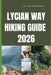 Lycian Way Hiking Guide 2026: Coastal Ruins, Mountain Passes, and Timeless Trails Along Türkiye's Legendary Long-Distance Route by Calvin Rothwell