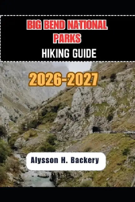 Big Bend National Park Hiking Guide by Alysson H. Bakery