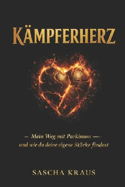 KÄMPFERHERZ - Mein Weg mit Parkinson: und wie du deine eigene Stärke findest by Sascha Kraus