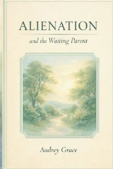 Alienation and the Waiting Parent: A Memoir of Love, Loss, and Hope by Audrey Grace