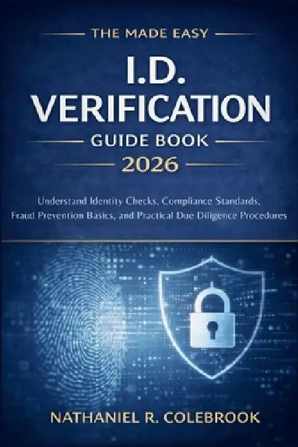 The Made Easy I. D. Verification Guide Book 2026 USA: Understand Identity Checks, Compliance Standards, Fraud Prevention Basics, and Practical Due Dil by Nathaniel R Colebrook