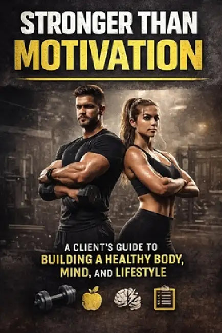 Stronger Than Motivation: A Client's Guide to Building a Healthy Body, Mind, and Lifestyle by Simon Tolson